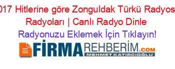 2017+Hitlerine+göre+Zonguldak+Türkü+Radyosu+Radyoları+|+Canlı+Radyo+Dinle Radyonuzu+Eklemek+İçin+Tıklayın!